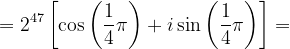 \dpi{120} =2^{47}\left [ \cos \left ( \frac{1}{4}\pi \right )+i\sin \left ( \frac{1}{4}\pi \right ) \right ]=